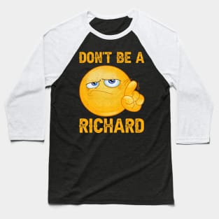 Don't Be A Richard Sarcastic Saying Funny Joke Witty Meme Baseball T-Shirt